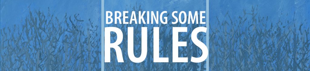Breaking Some Rules