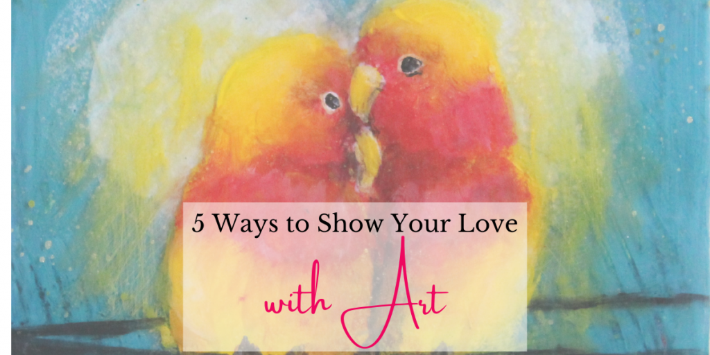 5 Ways to Show Your Love With Art